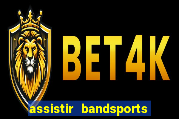 assistir bandsports ao vivo gratis